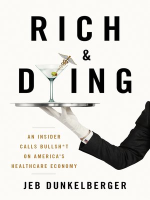 cover image of Rich & Dying: an Insider Calls Bullsh*t on America's Healthcare Economy